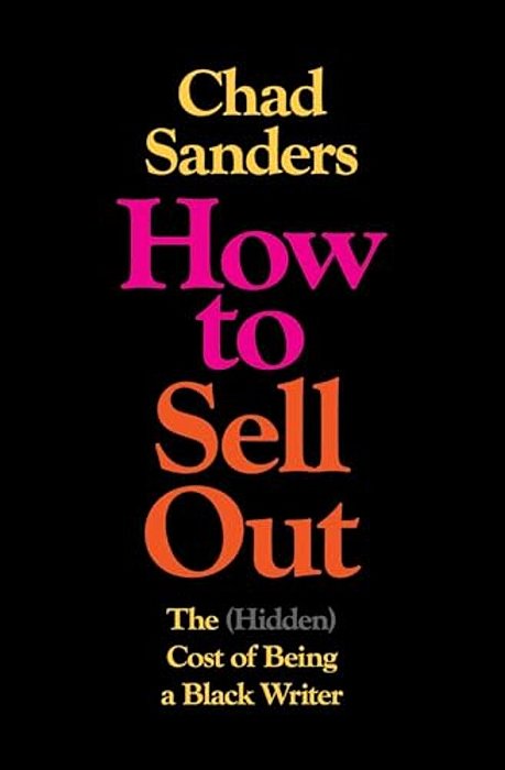 How To Sell Out: The (Hidden) Cost Of Being A Black Writer-..