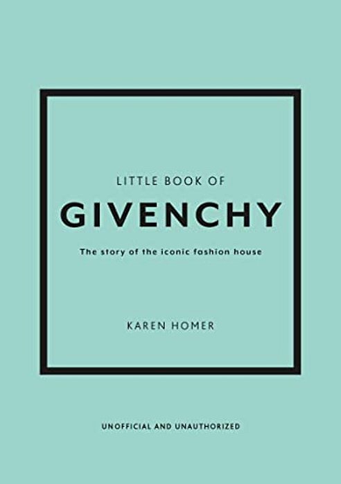 Little Book Of Givenchy The Story Of The Iconic Fashion House-..