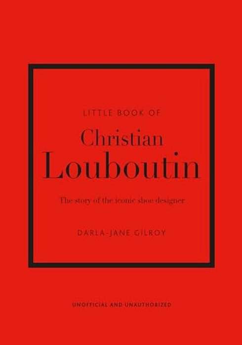 Little Book Of Christian Louboutin - The Story Of The Iconic Shoe Designer-..