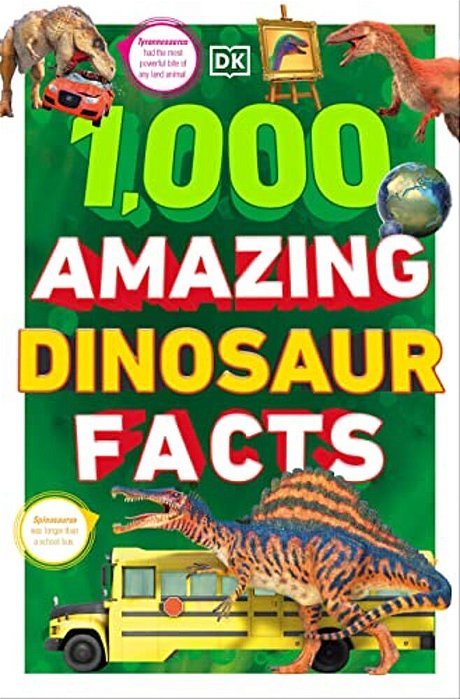 1,000 Amazing Dinosaurs Facts: Unbelievable Facts About Dinosaurs-..