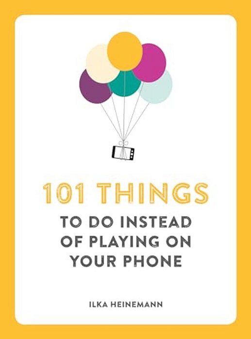 101 Things To Do Instead Of Playing On Your Phone-..