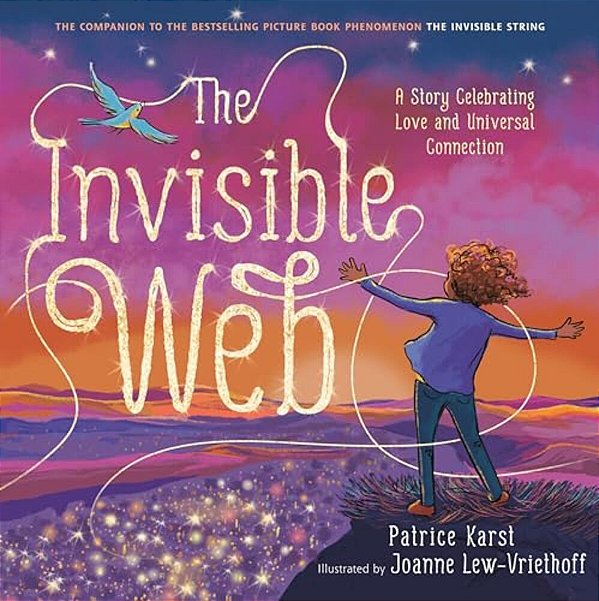 The Invisible Web: An Invisible String Story Celebrating Love And Universal Connection-..