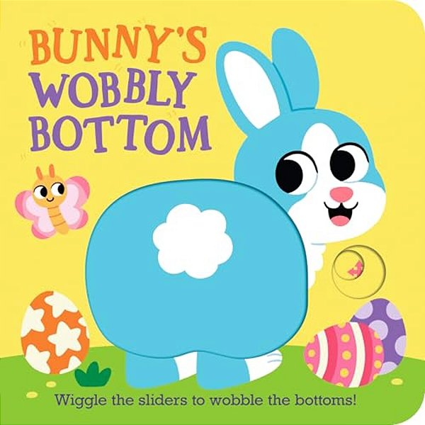 Bunny's Wobbly Bottom: (An Interactive Slider Book - A Perfect Easter Basket Stuffer For Babies & Toddlers)-..