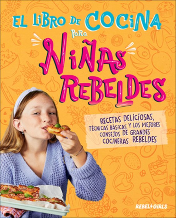 El Libro De Cocina Para Niñas Rebeldes (Rebel Girls Cook)-..