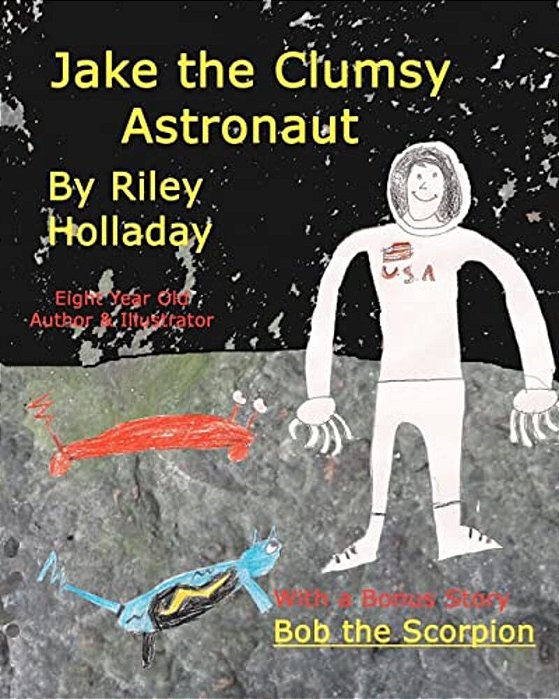 Jake, The Clumsy Astronaut: With A Bonus Story, Bob, The Scorpion-..