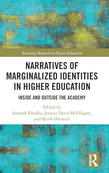 Narratives Of Marginalized Identities In Higher Education: Inside And Outside The Academy-..