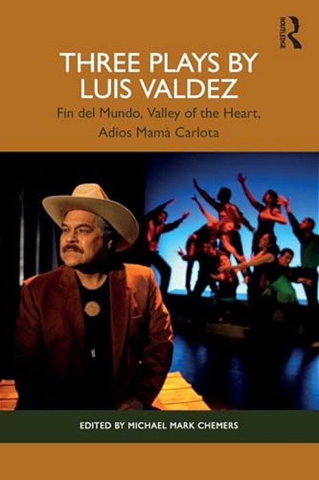 Three Plays By Luis Valdez: Fin Del Mundo, Valley Of The Heart, Adíos Mamá Carlota-..