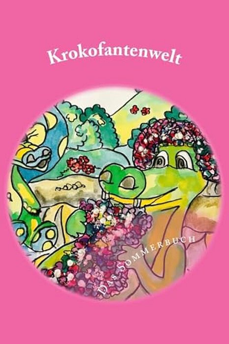 Krokofantenwelt - Das Sommerbuch: Ni.. Ni Und Et.. Et Am Teich-..