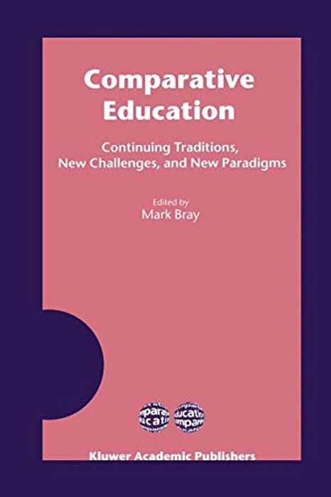 Comparative Education: Continuing Traditions, New Challenges, And New Paradigms-..