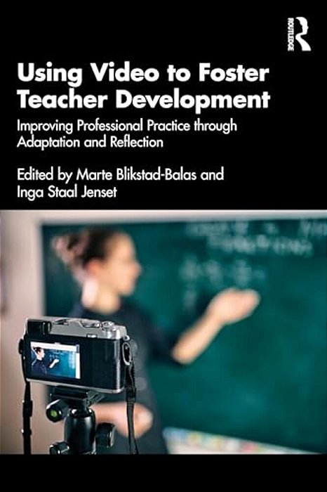 Using Video To Foster Teacher Development: Improving Professional Practice Through Adaptation And Reflection-..