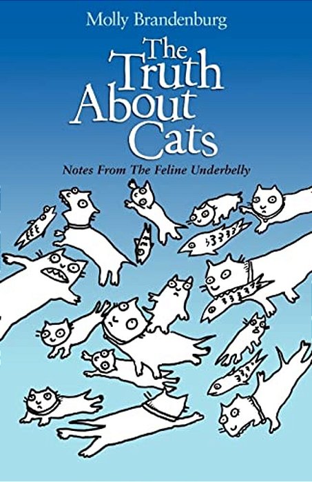 The Truth About Cats: Notes From The Feline Underbelly-..