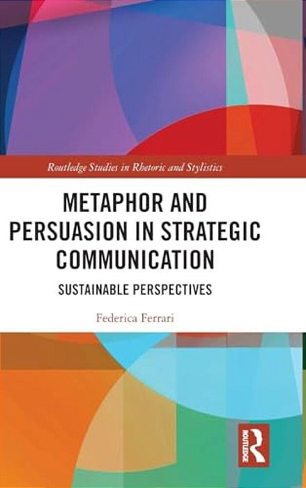 Metaphor And Persuasion In Strategic Communication: Sustainable Perspectives-..