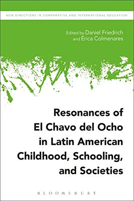 Resonances Of El Chavo Del Ocho In Latin American Childhood, Schooling, And Societies-..