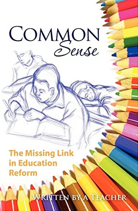 Common Sense: The Missing Link In Education Reform-..