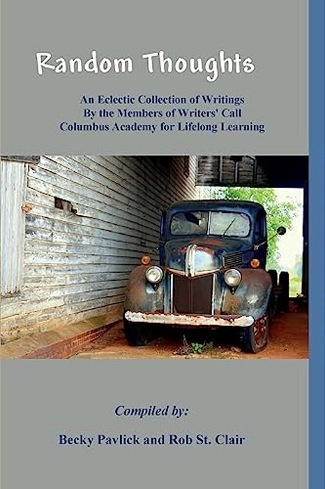 Random Thoughts: An Eclectic Collection Of Writings By The Members Of Writers' Call Columbus Academy For Lifelong Learning-..