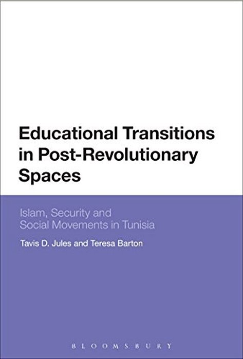 Educational Transitions In Post-Revolutionary Spaces: Islam, Security, And Social Movements In Tunisia-..
