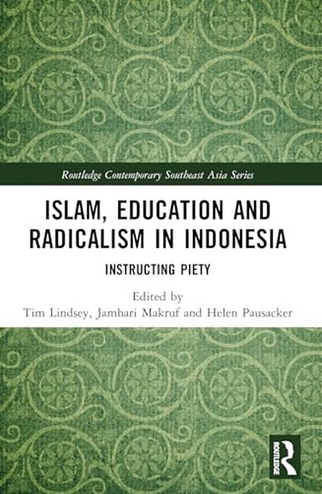Islam, Education And Radicalism In Indonesia: Instructing Piety-..