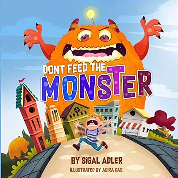Dont Feed The Monster: Help Kids Overcome Their Fears-..