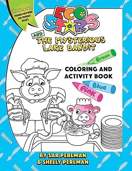 Eco Stars And The Mysterious Lake Bandit Coloring And Activity Book: A Fun And Adventurous Story That Teaches Why It's Important To Conserve Water And-..