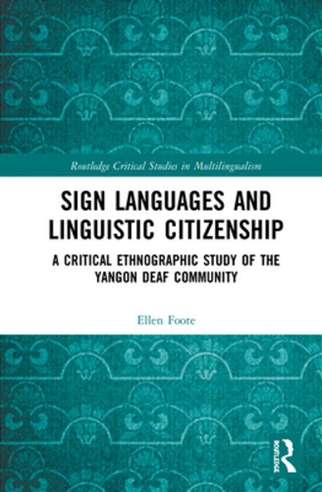 Sign Languages And Linguistic Citizenship: A Critical Ethnographic Study Of The Yangon Deaf Community-..
