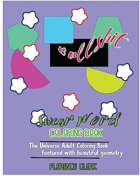 Bullshit: Swear Word Coloring Book: The Universe Adult Coloring Book Featured With Beautiful Geometry-..