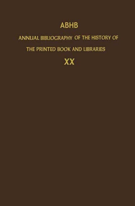 Abhb Annual Bibliography Of The History Of The Printed Book And Libraries: Volume 20: Publications Of 1989 And Additions From The Preceding Years-..