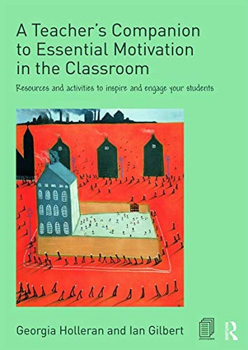 A Teacher's Companion To Essential Motivation In The Classroom: Resources And Activities To Inspire And Engage Your Students-..