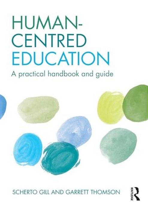 Human-Centred Education: A Practical Handbook And Guide-..