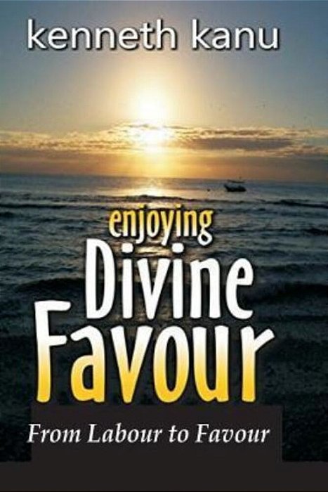 Enjoying Divine Favour: From Labour To Favour-..