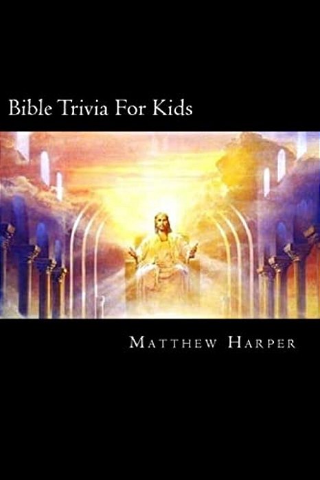 Bible Trivia For Kids: A Fascinating Book Containing Unusual Bible Facts, Trivia, Images & Memory Recall Quiz: Suitable For Adults & Children-..