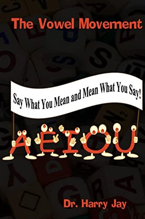 The Vowel Movement: Say What You Mean And Mean What You Say-..