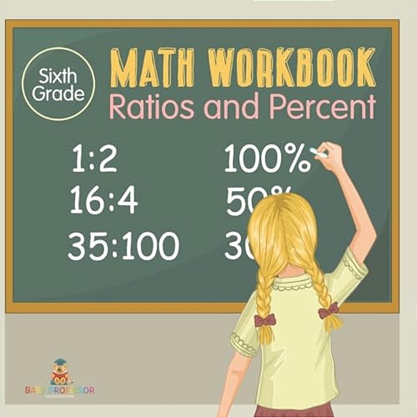 Sixth Grade Math Workbook: Ratios And Percent-..