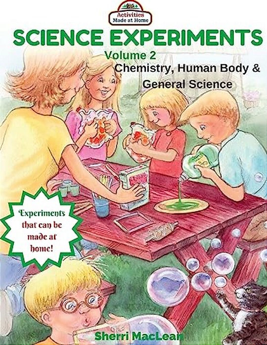 Science Experiments Volume 2 (Chemistry, Human Body & General Science): Activities Made At Home-..
