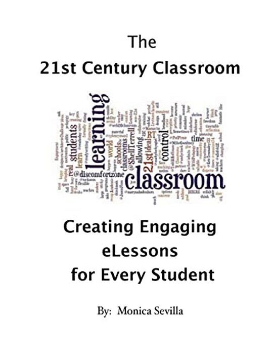 The 21St Century Classroom: Creating Engaging Elessons For Every Student-..