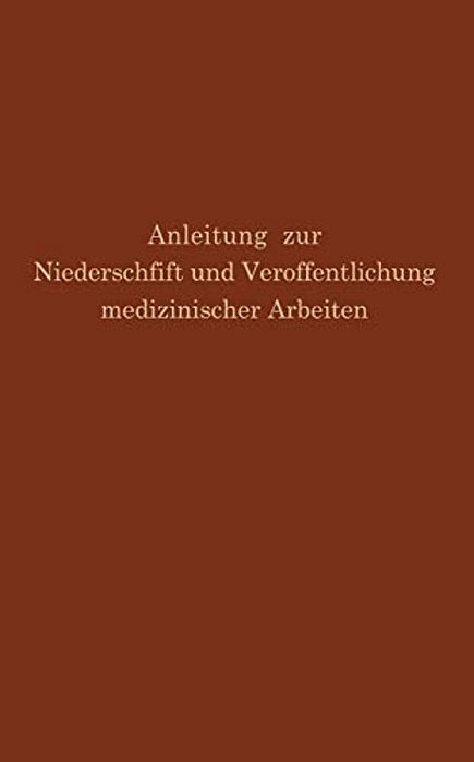 Anleitung Zur Niederschrift Und Veröffentlichung Medizinischer Arbeiten: Bearbeitet Unter Zugrundelegung Der Amerikanischen Ausgabe Von The Art And Pr-..