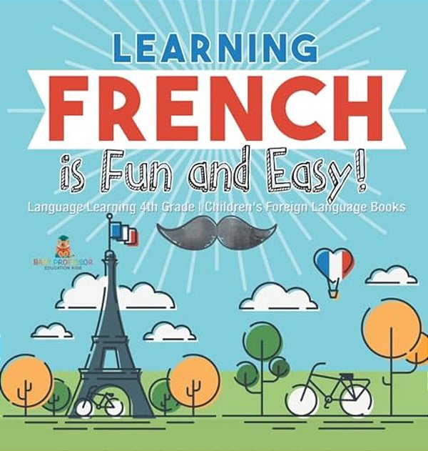 Learning French Is Fun And Easy! - Language Learning 4Th Grade Children's Foreign Language Books-..