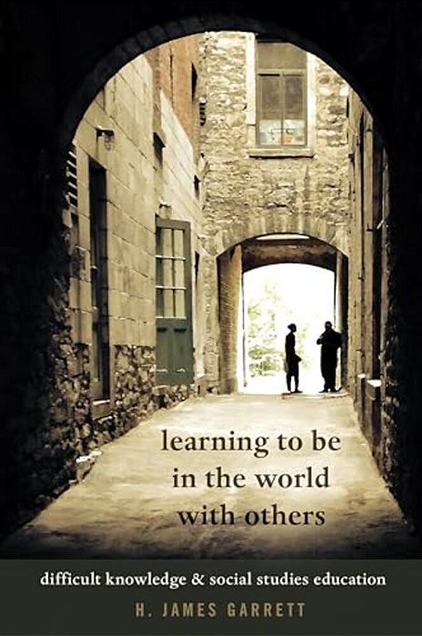 Learning To Be In The World With Others: Difficult Knowledge And Social Studies Education-..