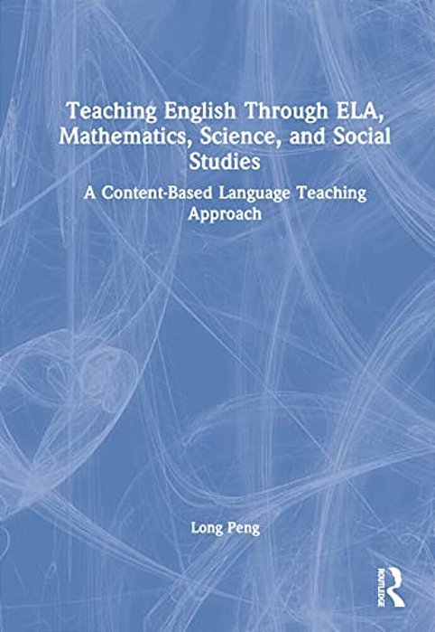 Teaching English Through Ela, Mathematics, Science, And Social Studies: A Content-Based Language Teaching Approach-..