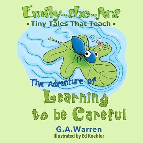 Emily-The-ant - The Adventure Of Learning To Be Careful: Tiny Tales That Teach-..
