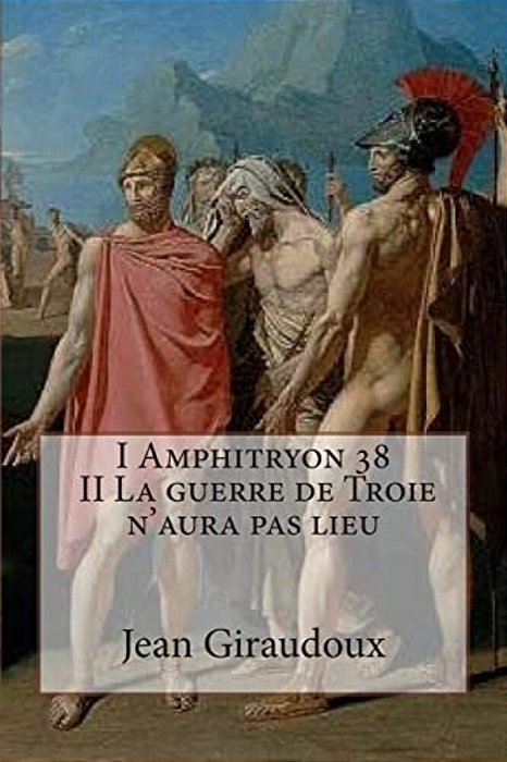 I Amphitryon 38 - II La Guerre De Troie N'Aura Pas Lieu-..
