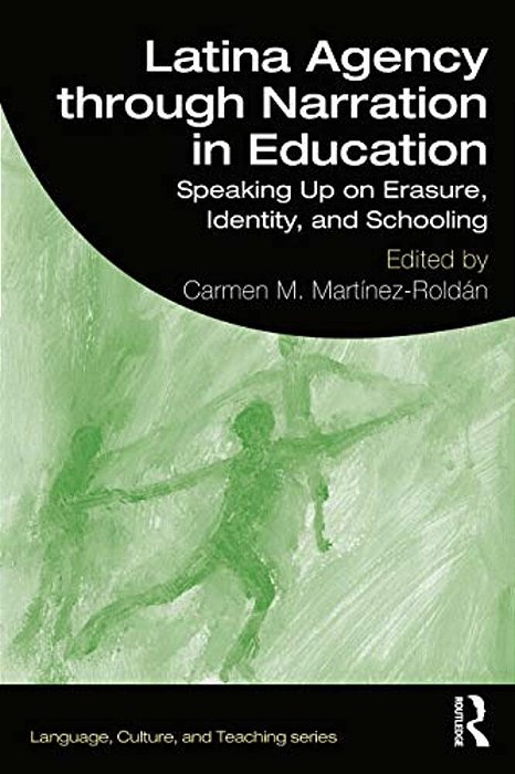 Latina Agency Through Narration In Education: Speaking Up On Erasure, Identity, And Schooling-..