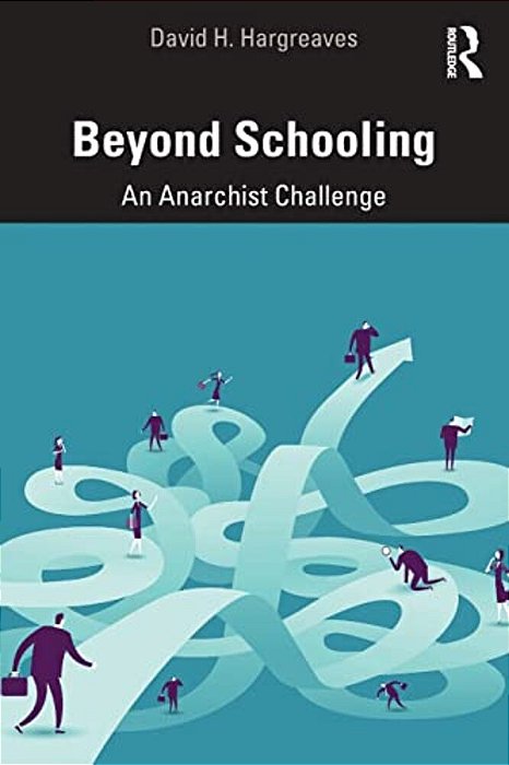 Beyond Schooling: An Anarchist Challenge-..