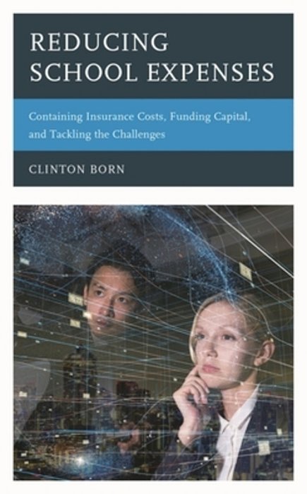 Reducing School Expenses: Containing Insurance Costs, Funding Capital, And Tackling The Challenges-..