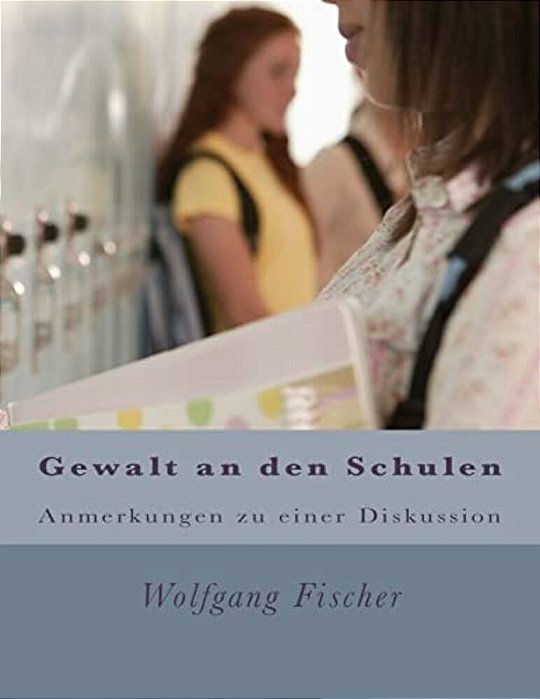 Gewalt An Den Schulen: Anmerkungen Zu Einer Diskussion-..