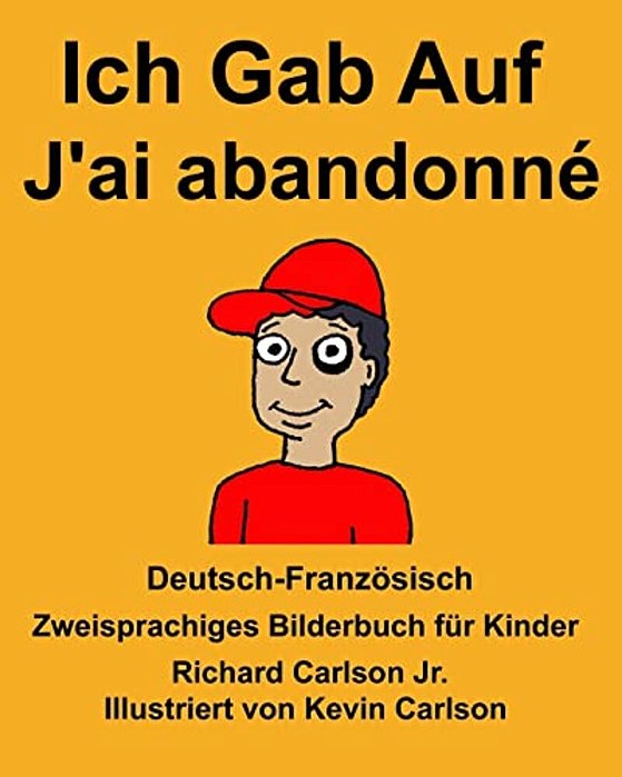 Deutsch-Französisch Ich Gab Auf/J'Ai Abandonné Zweisprachiges Bilderbuch Für Kinder-..
