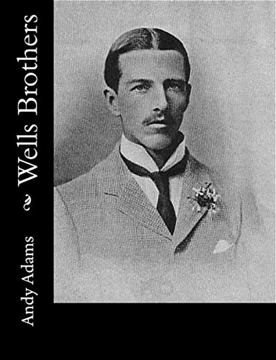 Wells Brothers: The Young Cattle Kings-..