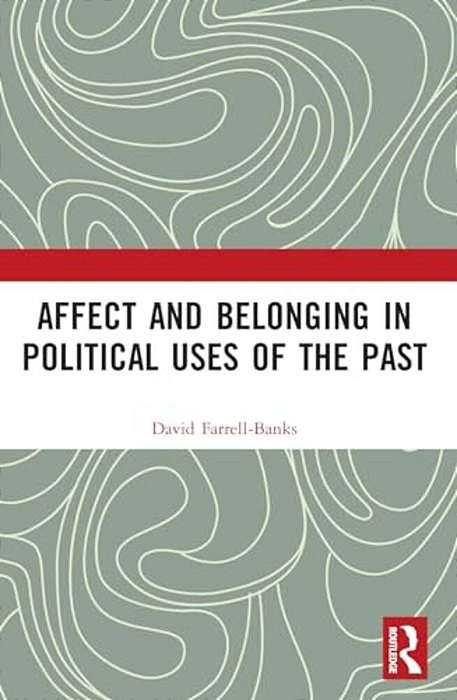 Affect And Belonging In Political Uses Of The Past-..
