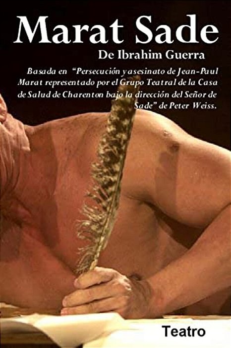 Marat Sade: Basado En "Persecucion Y Asesinato De Jean Paul Marat Tal Como Fue Representado En El Sanatorio De Charenton Por El Ma-..