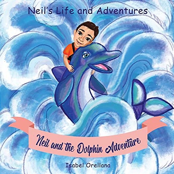 Neil And The Dolphin Adventure: A Story About Kindness And Empathy-..