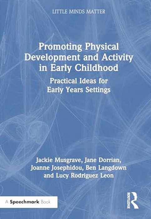 Promoting Physical Development And Activity In Early Childhood: Practical Ideas For Early Years Settings-..